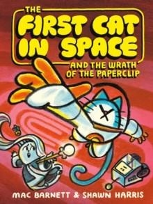 THE FIRST CAT IN SPACE 03 AND THE WRATH OF THE PAPERCLIP | 9780063315259 | MAC BARNETT