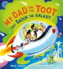 MY DAD AND THE TOOT THAT SHOOK THE GALAXY | 9781444966213 | MATT COYNE