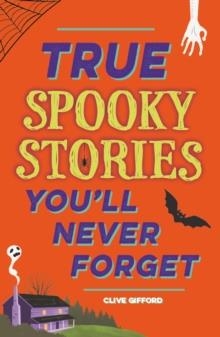 TRUE STORIES YOU'LL NEVER FORGET: TRUE SPOOKY STORIES | 9781445191997 | CLIVE GIFFORD
