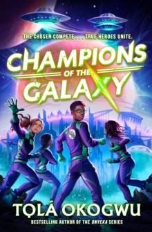 CHAMPIONS OF THE GALAXY 01: AN EPIC ALIEN ADVENTURE | 9781398523159 | TOLA OKOGWU