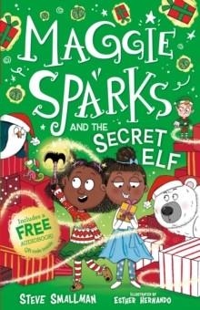 MAGGIE SPARKS AND THE SECRET ELF | 9781802637472 | STEVE SMALLMAN