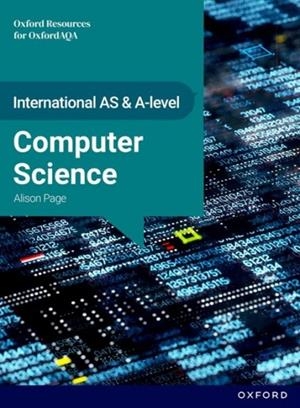INTERNATIONAL AS & A LEVEL COMPUTER SCIENCE: OXFORDAQA INTERNATIONAL A-LEVEL COMPUTER SCIENCE (9645) : STUDENT BOOK | 9781382066709 | ALISON PAGE