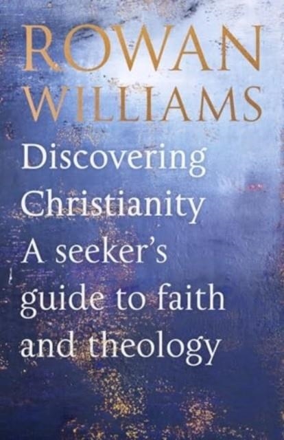 DISCOVERING CHRISTIANITY : A GUIDE FOR THE CURIOUS | 9780281090631 | ROWAN WILLIAMS