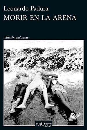 MORIR EN LA ARENA | 9788411076630 | PADURA, LEONARDO