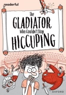 THE GLADIATOR WHO COULDN'T STOP HICCUPING | 9781382043779 | TIMOTHY KNAPMAN