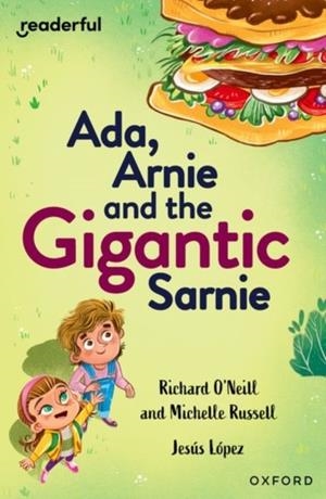 ADA, ARNIE AND THE GIGANTIC SARNIE | 9781382041683 | RICHARD O'NEILL; MICHELLE RUSSELL