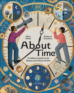ABOUT TIME: A CHILDREN'S GUIDE TO THE HISTORY AND | 9780241709320 | STRUTHERS AND SHAHA