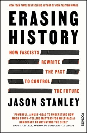 ERASING HISTORY : HOW FASCISTS REWRITE THE PAST TO CONTROL THE FUTURE | 9781804442265 | JASON STANLEY