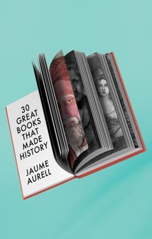 30 GREAT BOOKS THAT MADE HISTORY | 9781509562411 | JAUME AURELL