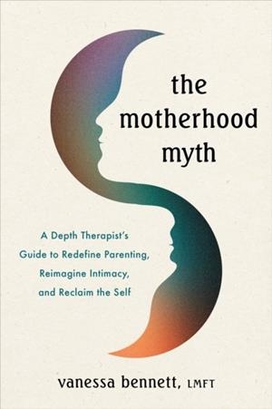 THE MOTHERHOOD MYTH | 9781649633415 | VANESSA BENNETT