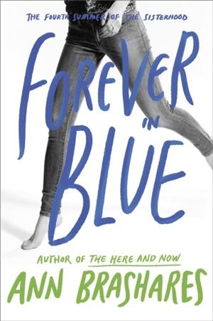 FOREVER IN BLUE: THE FOURTH SUMMER OF THE SISTERHOOD (SISTERHOOD OF THE TRAVELING PANTS 4) | 9780385734011 | ANN BRASHARES