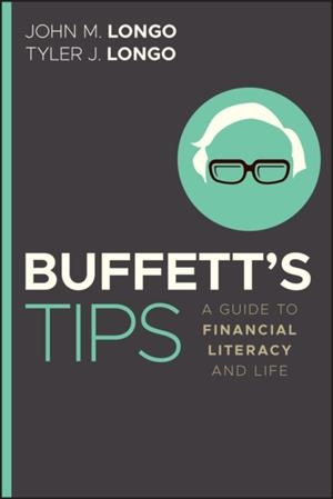 BUFFETT'S TIPS : A GUIDE TO FINANCIAL LITERACY AND LIFE | 9781394388165 | JOHN M CFA LONGO AND TYLER J LONGO
