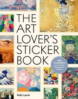 THE ART LOVER'S STICKER BOOK : 350 STICKERS FROM ARTISTS THROUGHOUT HISTORY | 9781523525072 | KELLY LYNCH