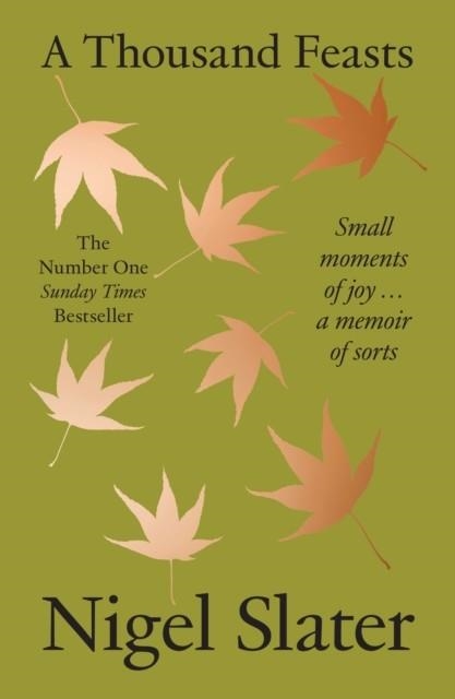 A THOUSAND FEASTS : SMALL MOMENTS OF JOY … A MEMOIR OF SORTS | 9780008670788 | NIGEL SLATER