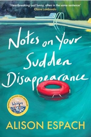 NOTES ON YOUR SUDDEN DISAPPEARANCE : FROM THE BESTSELLING AUTHOR OF THE WEDDING PEOPLE | 9781399635479 | ALISON ESPACH