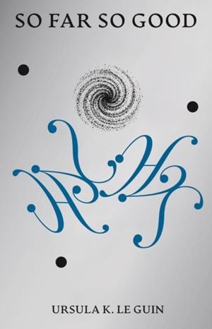 SO FAR SO GOOD | 9781068591822 | URSULA K. LE GUIN