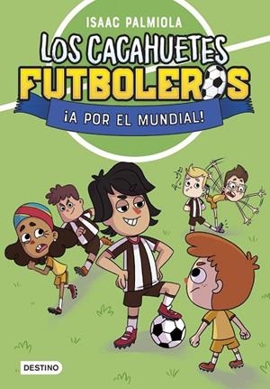 LOS CACAHUETES FUTBOLEROS 4. ¡A POR EL MUNDIAL! | 9788408289111 | ISAAC PALMIOLA
