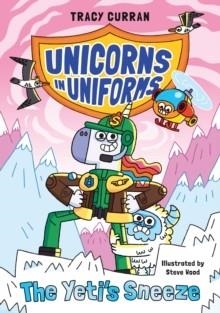 UNICORNS IN UNIFORMS 02: THE YETI'S SNEEZE | 9781916747807 | TRACY CURRAN
