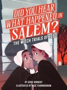 DID YOU HEAR WHAT HAPPENED IN SALEM? THE WITCH TRIALS OF 1692 | 9781523530052 | KATIE KENNEDY