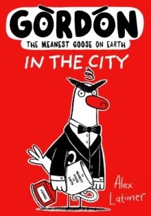 GORDON THE MEANEST GOOSE ON EARTH: IN THE CITY | 9780192788672 | ALEX LATIMER