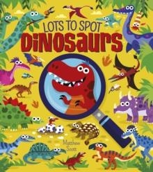 LOTS TO SPOT: DINOSAURS | 9781398855526 | MATTHEW SCOTT