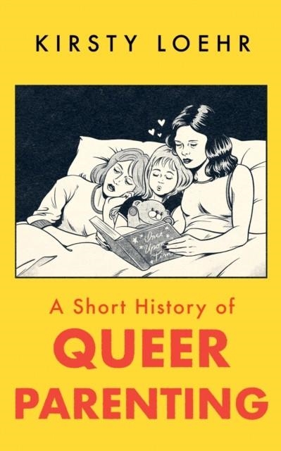 A SHORT HISTORY OF QUEER PARENTING | 9781836430803 | KIRSTY LOEHR