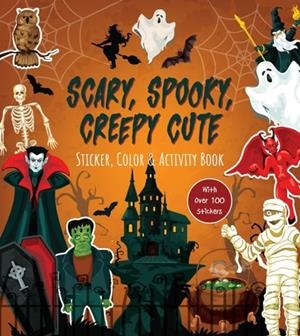 SCARY, SPOOKY, CREEPY CUTE STICKER, COLOR & ACTIVITY BOOK : OVER 100 STICKERS! | 9780785846901 | EDITORS OF CHARTWELL BOOKS