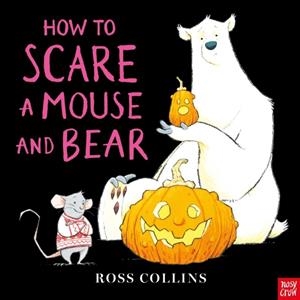 HOW TO SCARE A MOUSE AND BEAR (HB) | 9781805135012 | ROSS COLLINS