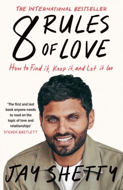 8 RULES OF LOVE : HOW TO FIND IT, KEEP IT, AND LET IT GO | 9780008744380 | JAY SHETTY