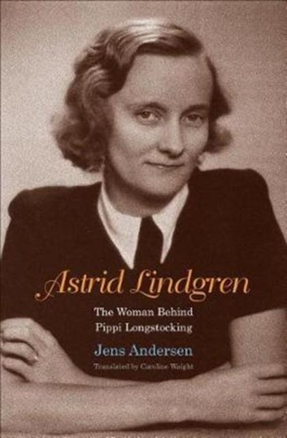 ASTRID LINDGREN : THE WOMAN BEHIND PIPPI LONGSTOCKING | 9780300226102 | JENS ANDERSEN