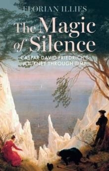 THE MAGIC OF SILENCE | 9781509567546 | FLORIAN ILLIES