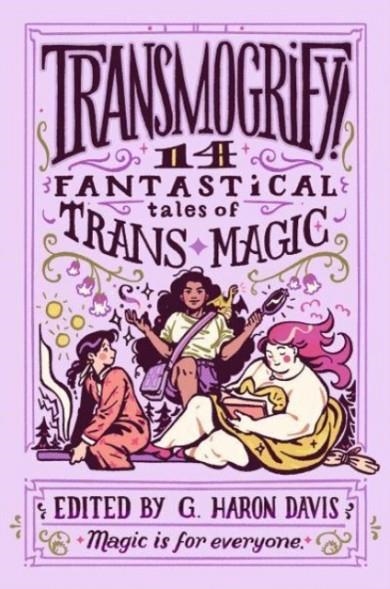 TRANSMOGRIFY!: 14 FANTASTICAL TALES OF TRANS MAGIC | 9780063218796 | G. HARON DAVIS