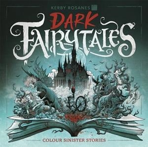 DARK FAIRYTALES : COLOUR SINISTER STORIES | 9781915751188 | KERBY ROSANES