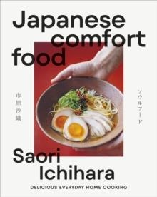 JAPANESE COMFORT FOOD : DELICIOUS EVERYDAY HOME COOKING | 9780241772461 | SAORI ICHIHARA