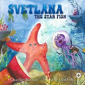 SVETLANA THE STARFISH | 9781839347306 | CHARLIE BOSHER