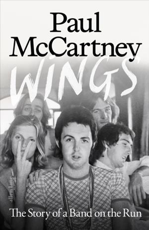 WINGS : THE STORY OF A BAND ON THE RUN | 9780241758571 | PAUL MCCARTNEY