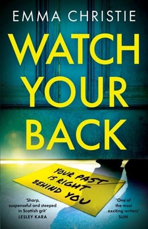 WATCH YOUR BACK : A PACY, GRIPPING THRILLER WITH AN UNBELIEVABLE TWIST | 9781802794670 | EMMA CHRISTIE