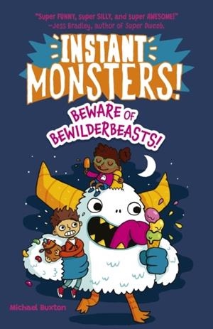 INSTANT MONSTERS BEWARE OF BEWILDERBEAST | 9781398847675 | MICHAEL BUXTON