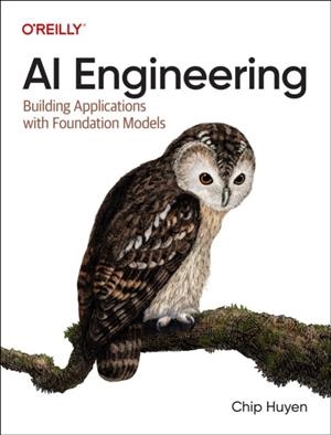AI ENGINEERING : BUILDING APPLICATIONS WITH FOUNDATION MODELS | 9781098166304 | CHIP HUYEN