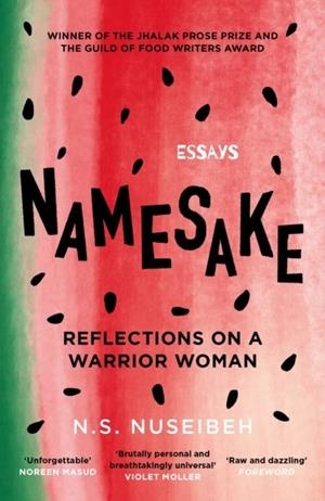NAMESAKE : REFLECTIONS ON A WARRIOR WOMAN | 9781838852641 | N S NUSEIBEH