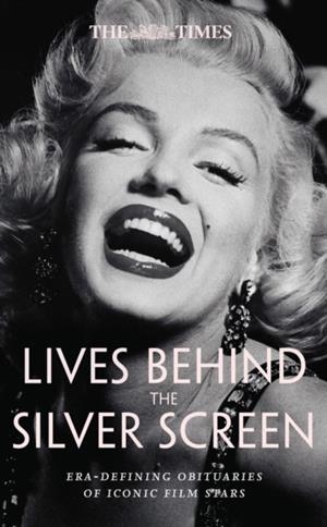 THE TIMES LIVES BEHIND THE SILVER SCREEN : ERA-DEFINING OBITUARIES OF ICONIC FILM STARS | 9780008752965 | TIMES BOOKS