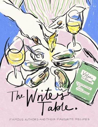 THE WRITER'S TABLE : FAMOUS AUTHORS AND THEIR FAVOURITE RECIPES | 9780711293915 | VALERIE STIVERS
