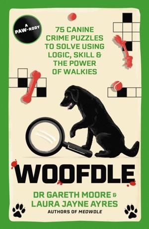 WOOFDLE : 75 CANINE CRIME PUZZLES TO SOLVE USING LOGIC, SKILL & THE POWER OF WALKIES | 9781529447798 | DR GARETH MOUSE