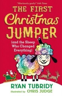 THE FIRST CHRISTMAS JUMPER (AND THE SHEEP WHO CHANGED EVERYTHING) | 9781406389814 | RYAN TUBRIDY