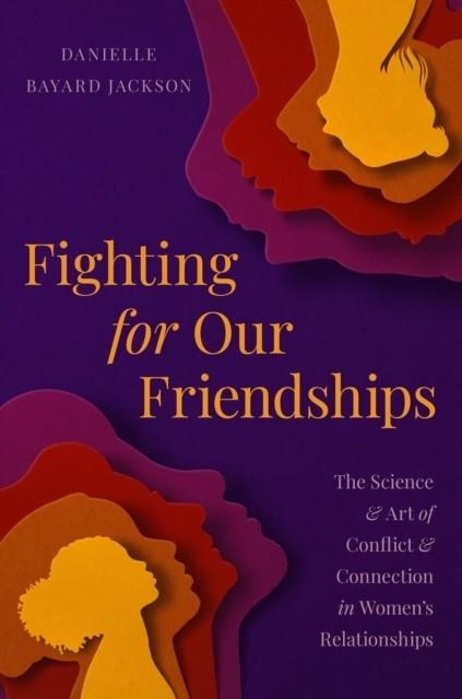 FIGHTING FOR OUR FRIENDSHIPS : THE SCIENCE AND ART OF CONFLICT AND CONNECTION IN WOMEN'S RELATIONSHIPS | 9780306830617 | DANIELLE B JACKSON
