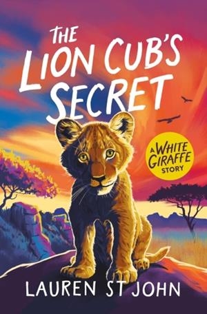 LION CUB'S SECRET (THE WHITE GIRAFFE 02) | 9781510113848 | LAUREN ST JOHN