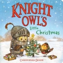 KNIGHT OWL'S LITTLE CHRISTMAS | 9780316587501 | CHRISTOPHER DENISE