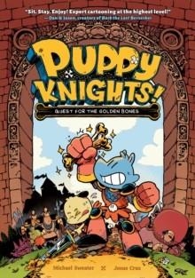 PUPPY KNIGHTS: QUEST FOR THE GOLDEN BONES | 9781454946960 | MICHAEL SWEATER: JOSUE CRUZ