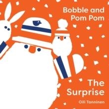 BOBBLE AND POM POM: THE SURPRISE | 9781454711940 | OILI TANNINEN