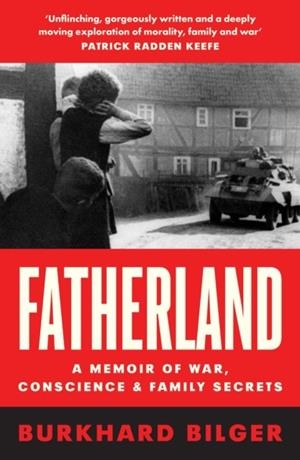 FATHERLAND : A MEMOIR OF WAR, CONSCIENCE AND FAMILY SECRETS | 9780008100773 | BURKHARD BILGER